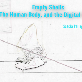 Empty Shells: The Human Body, and the Digital Space